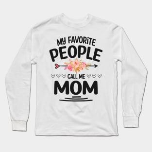 My favorite people call me mom Long Sleeve T-Shirt